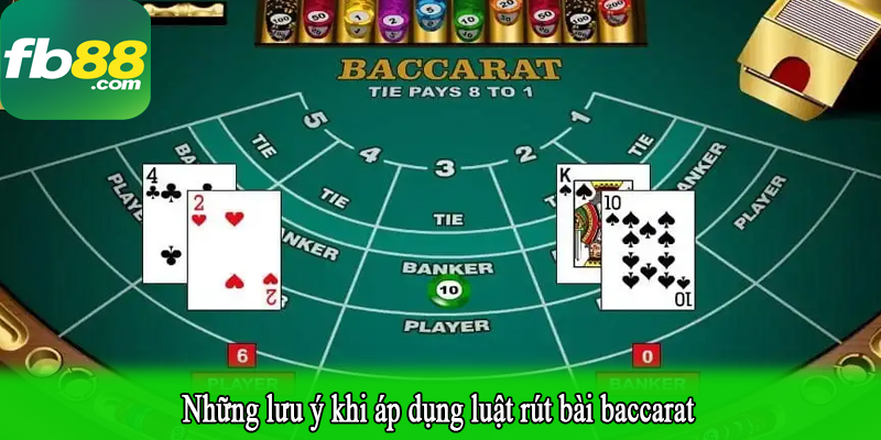 Những lưu ý khi áp dụng luật rút bài baccarat