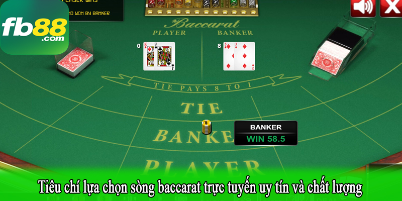 Tiêu chí lựa chọn sòng baccarat trực tuyến uy tín và chất lượng