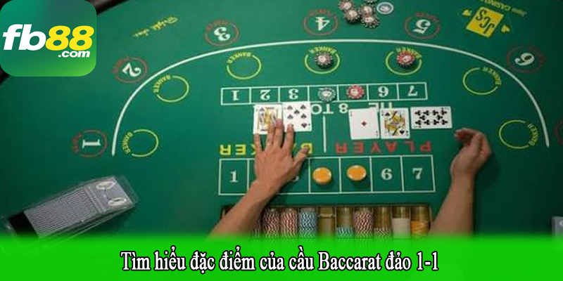 Tìm hiểu đặc điểm của cầu Baccarat đảo 1-1