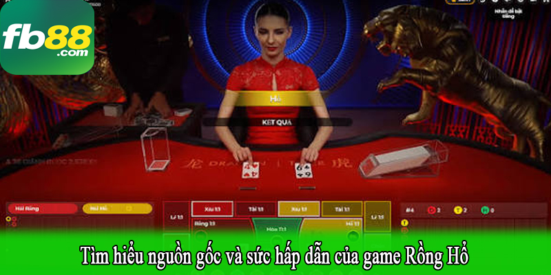 Tìm hiểu nguồn gốc và sức hấp dẫn của game Rồng Hổ