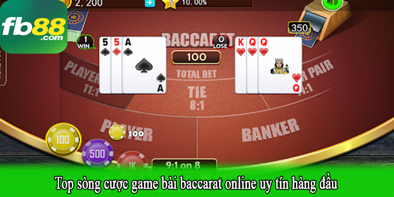 Top sòng cược game bài baccarat online uy tín hàng đầu