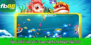 Bắn cá đổi tiền là gì
