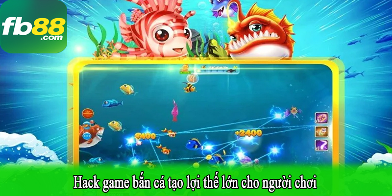 Hack game bắn cá tạo lợi thế lớn cho người chơi