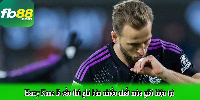 Harry Kane là cầu thủ ghi bàn nhiều nhất mùa giải hiện tại