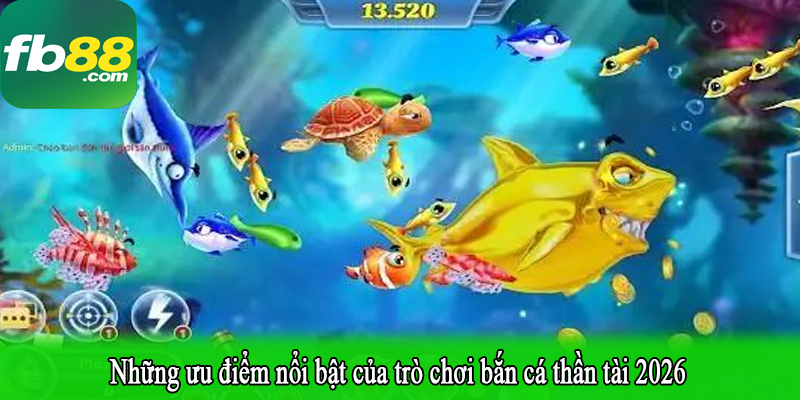 Những ưu điểm nổi bật của trò chơi bắn cá thần tài 2026