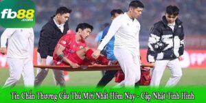 tin chấn thương cầu thủ mới nhất hôm nay